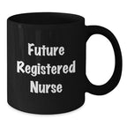 Funny Gifts from Friends for Registered Nurse - Future Registered Nurse Quote, Christmas Unique Gift Ideas for Nurses, Black Coffee Mug