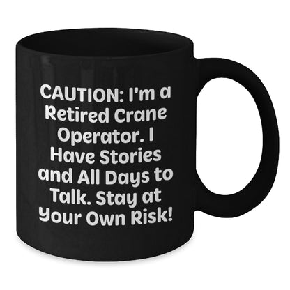 Funny Crane Operator Gifts for Men, Women, Friends, Family from a Retired Crane Operator, Christmas Unique Gifts, Black Coffee Mug - Additional