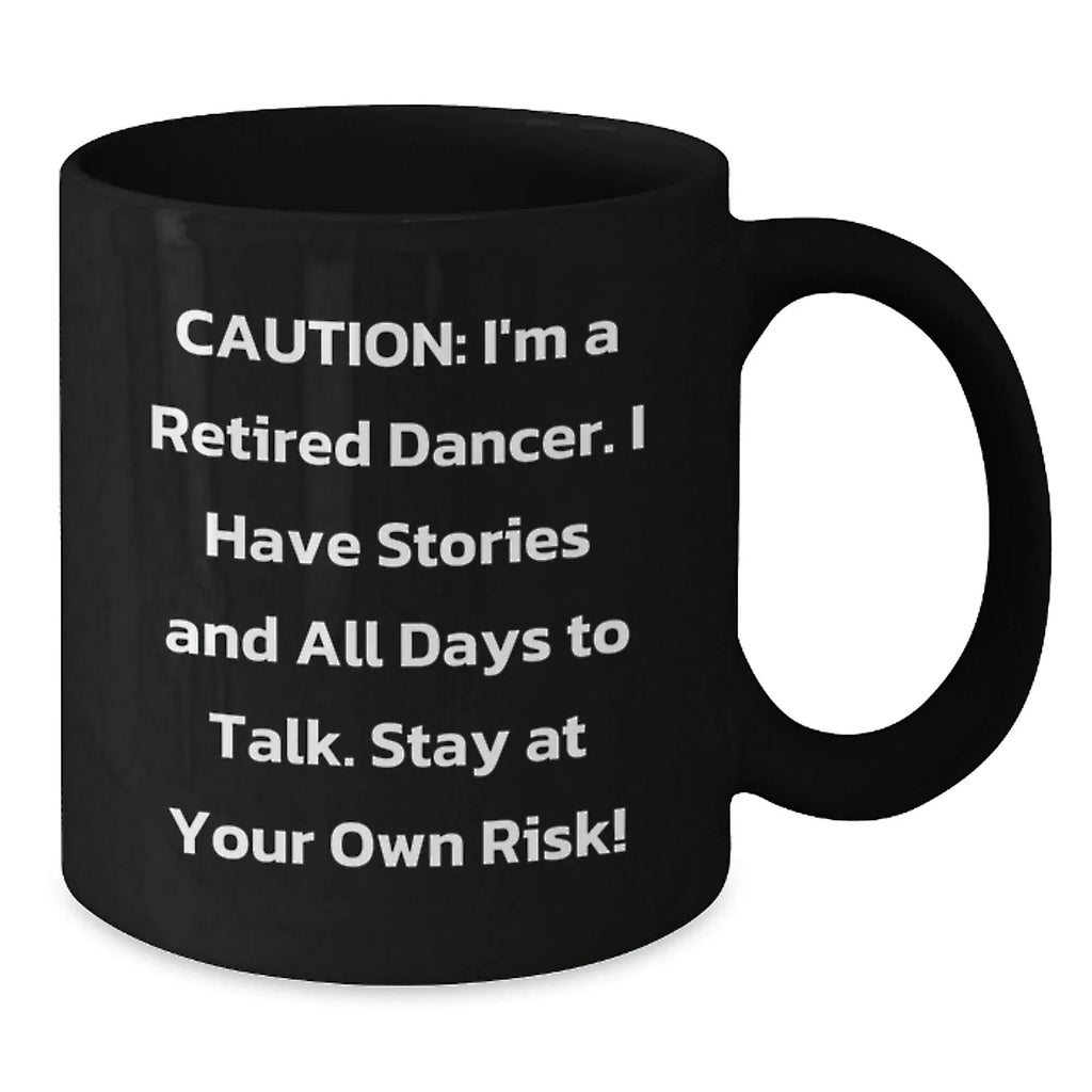 Funny Dancer Gifts from Friends Christmas Unique Mugs for Dancer Lovers, Caution: 'I'm A Retired Dancer Stay At Your Own Risk!' Black Coffee Mug, 11oz or 15oz, Ceramic, Microwave and Dishwasher Safe