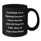 Funny Dancer Gifts from Friends Christmas Unique Mugs for Dancer Lovers, Caution: 'I'm A Retired Dancer Stay At Your Own Risk!' Black Coffee Mug, 11oz or 15oz, Ceramic, Microwave and Dishwasher Safe