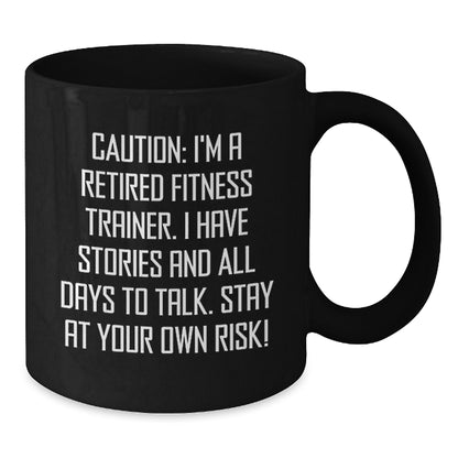Funny Gift for Fitness Trainers, Black Coffee Mug, Caution: I'm A Retired Fitness Trainer, Unique Christmas Unique Gifts from Friends to Fitness Trainers - Additional