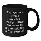 Marketing Manager Humor Gifts from Friends - 'Caution: I'm A Retired Marketing Manager...' Black Coffee Mug for Graduation