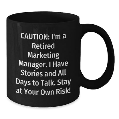 Marketing Manager Humor Gifts from Friends - 'Caution: I'm A Retired Marketing Manager...' Black Coffee Mug for Graduation - Additional