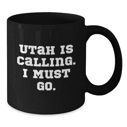 Utah Calling, Funny Quote for Friends Gifts from Men to Friends, Black Coffee Mug for Birthday - Additional