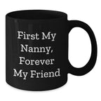 Funny Nanny Gifts from Family, Black Coffee Mugs for Nanny, First My Nanny Forever My Friend