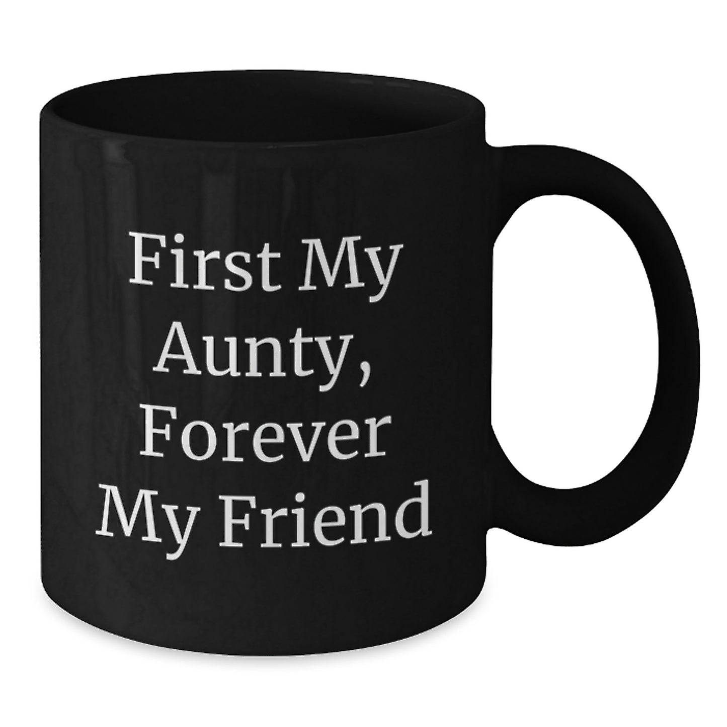 Aunty's Best Friend, First My Aunty, Forever My Friend - Funny Black Coffee Mug, Graduation Unique Gifts from Family - Additional