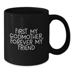 Gifts from Family, Friends, and Loved Ones - Inspirational Godmother Black Coffee Mug, First My Godmother, Forever My Friend Christmas Unique Presents