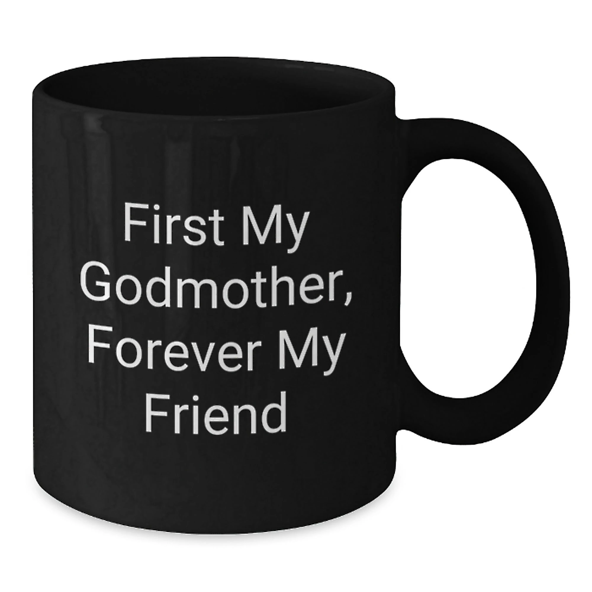 Funny Black Coffee Mugs Gifts from Men to Godmother, Unique Christmas Unique Gifts for Godmothers, Inspirational Mug Quote 'First My Godmother, Forever My Friend'