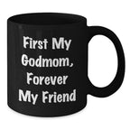 Godmom Gifts from Men and Women - Funny Black Coffee Mug for Friends and Family, 'First My Godmom, Forever My Friend' Christmas Unique Mugs