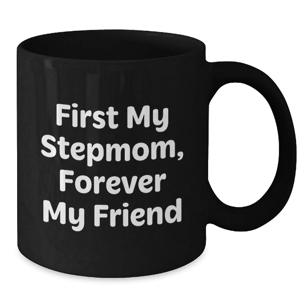 Funny Stepmom Christmas Unique Gifts from Men to Stepmom, Black Coffee Mug - First My Stepmom Forever My Friend Quote
