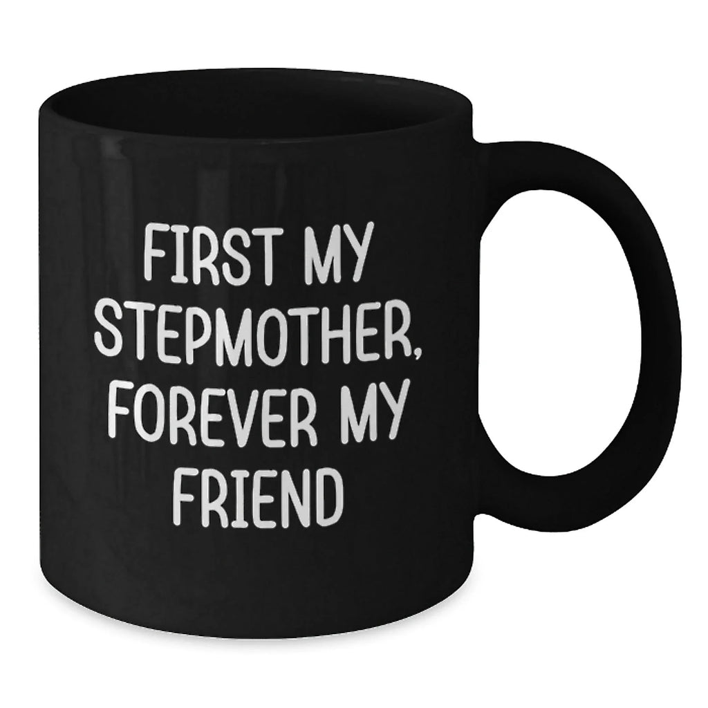 Funny Stepmother Gifts from Men to Stepmother for Christmas Unique Stepmother Black Coffee Mugs, First My Stepmother Forever My Friend