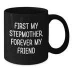 Funny Stepmother Gifts from Men to Stepmother for Christmas Unique Stepmother Black Coffee Mugs, First My Stepmother Forever My Friend