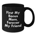 Funny Bonus Mom Gifts, Christmas Unique Gifts from Men to Bonus Mom, Black Coffee Mug with 'First My Bonus Mom, Forever My Friend'