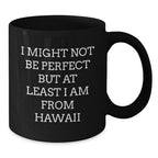 Fun Hawaii Black Coffee Mugs Gifts for Men Women Friends Family - I Might Not Be Perfect But At Least I Am From Hawaii Christmas Unique Gifts