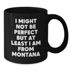 Funny Montana Gifts from Friends for Men and Women - Black Coffee Mug 'I Might Not Be Perfect'