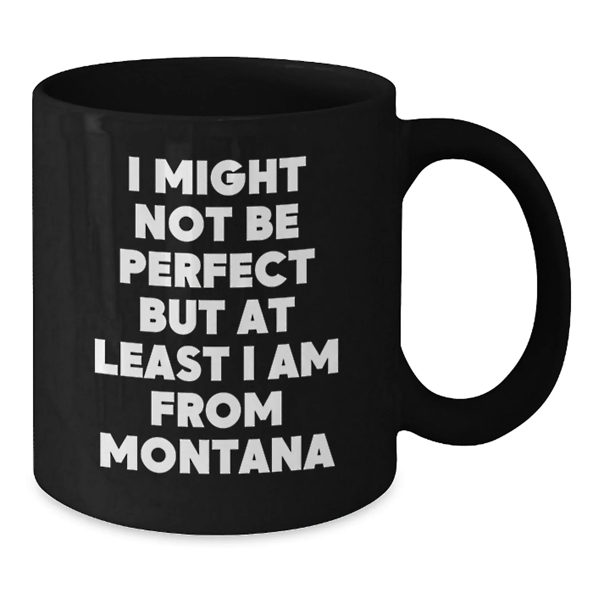 Funny Montana Gifts from Friends for Men and Women - Black Coffee Mug 'I Might Not Be Perfect'