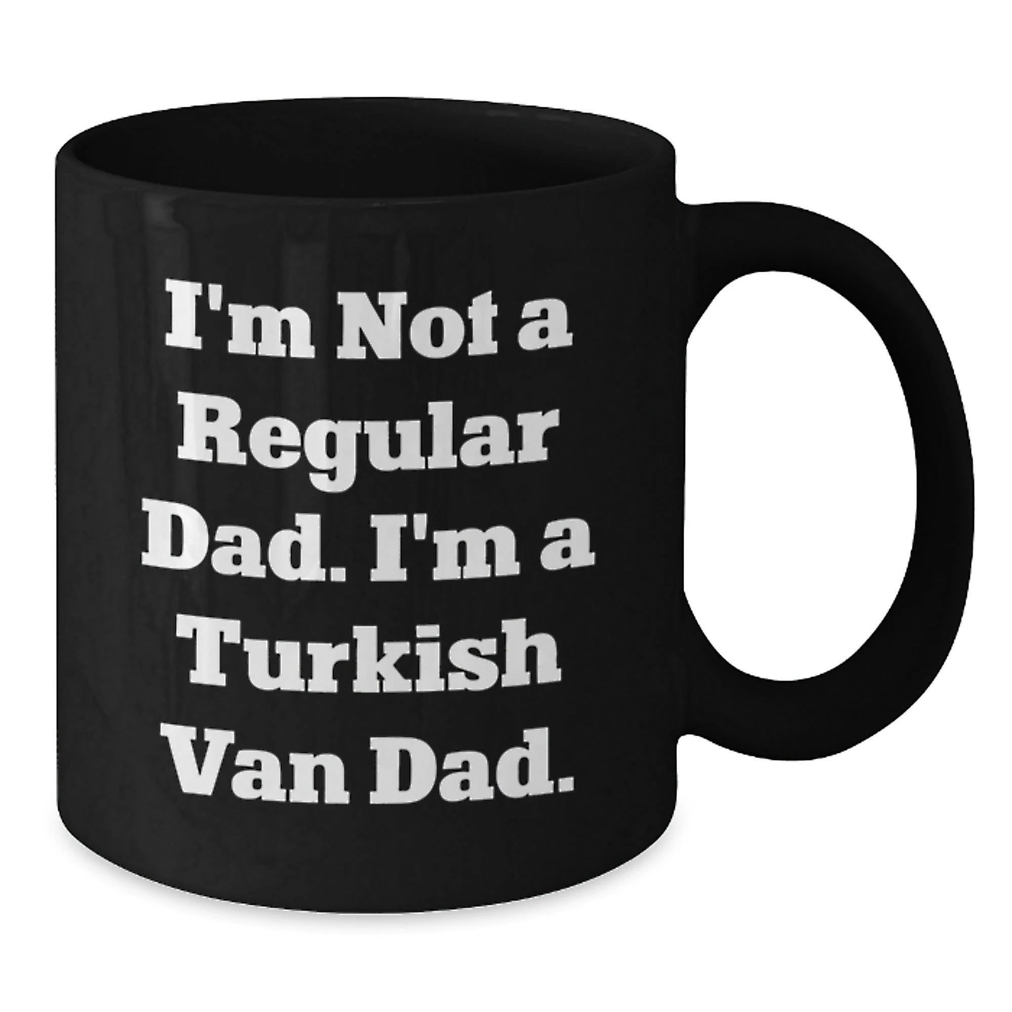 Turkish Van Cat Lover Dad Gifts Funny Black Coffee Mug I'm Not A Regular Dad I'm A Turkish Van Dad
