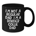 Funny Border Collie Dad Gifts from Men for Him, Unique Valentine's Coffee Mug, I'm Not A Regular Dad. I'm A Border Collie Dad.