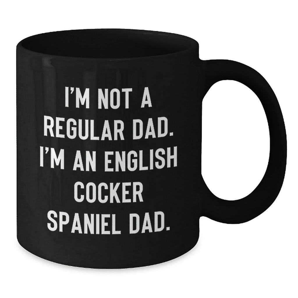Funny English Cocker Spaniel Dog Dad Gifts from Men to Friends - I'm Not A Regular Dad. I'm An English Cocker Spaniel Dad. - Black Coffee Mug, Christmas Unique Gifts