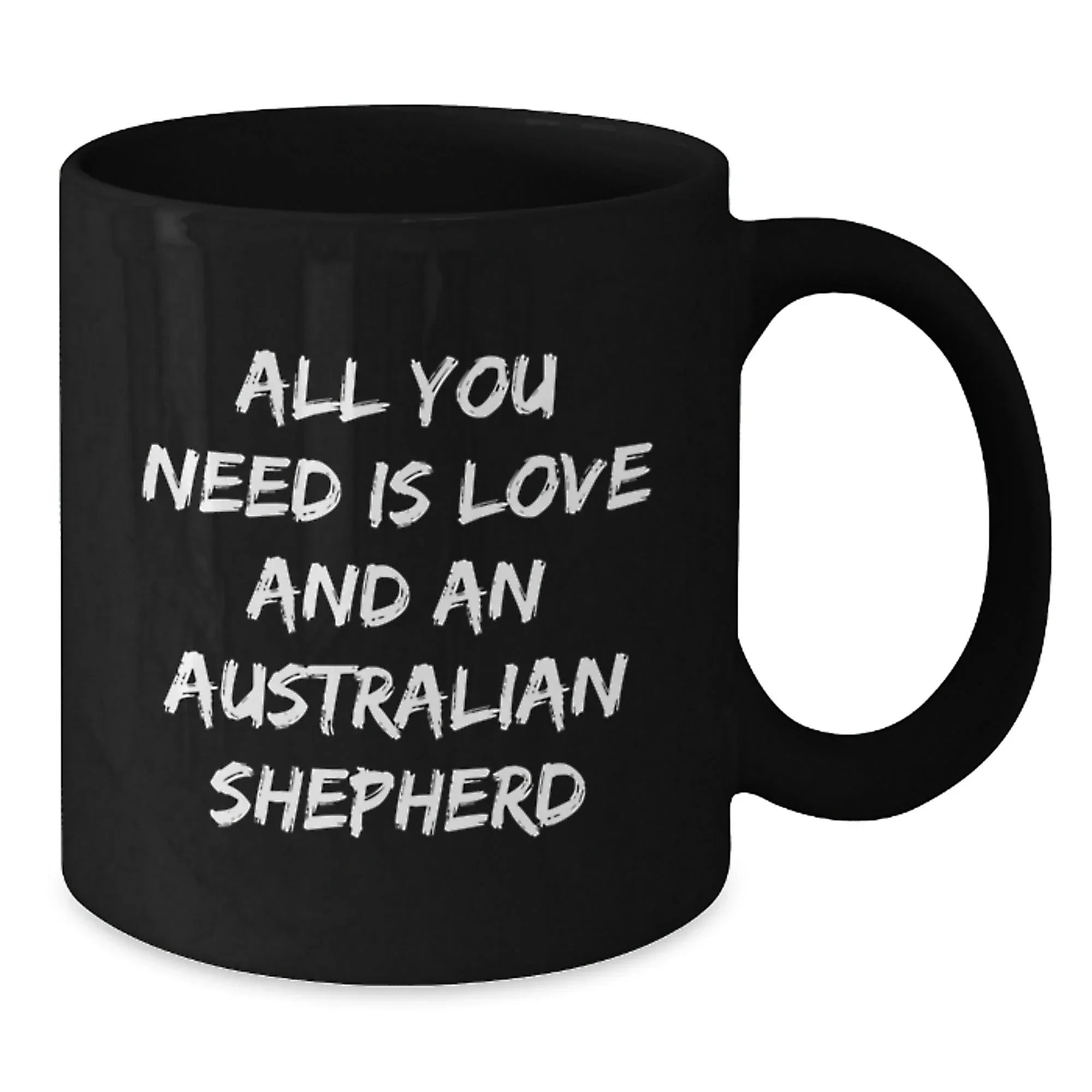 Funny Australian Shepherd Dog Gifts for Birthday, 'All You Need Is Love And An Australian Shepherd' Quote Black Coffee Mug, Gifts from Family, for Australian Shepherd Dog Lover