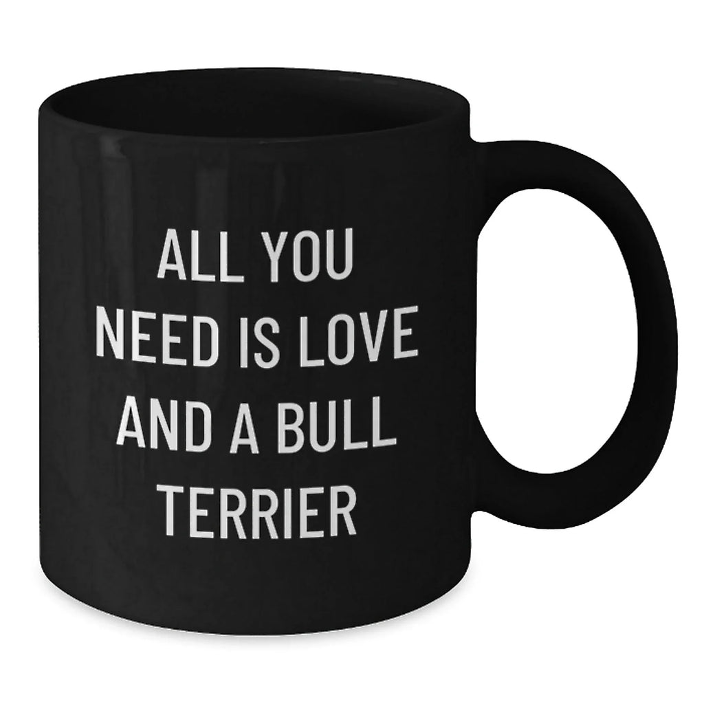 Love Bull Terrier Dog Mugs, Funny Quote, Valentine's Unique Gifts from Friends to Family