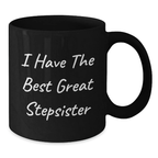 Funny Stepsister Gifts from Family for Father's Day Unique Black Coffee Mugs with quote 'I Have The Best Great Stepsister' - Additional