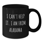 Southern Pride Co Alabama Quote Mug - I Cant Help It I Am From Alabama Bold Black Ceramic Coffee Cup 11oz Or 15oz