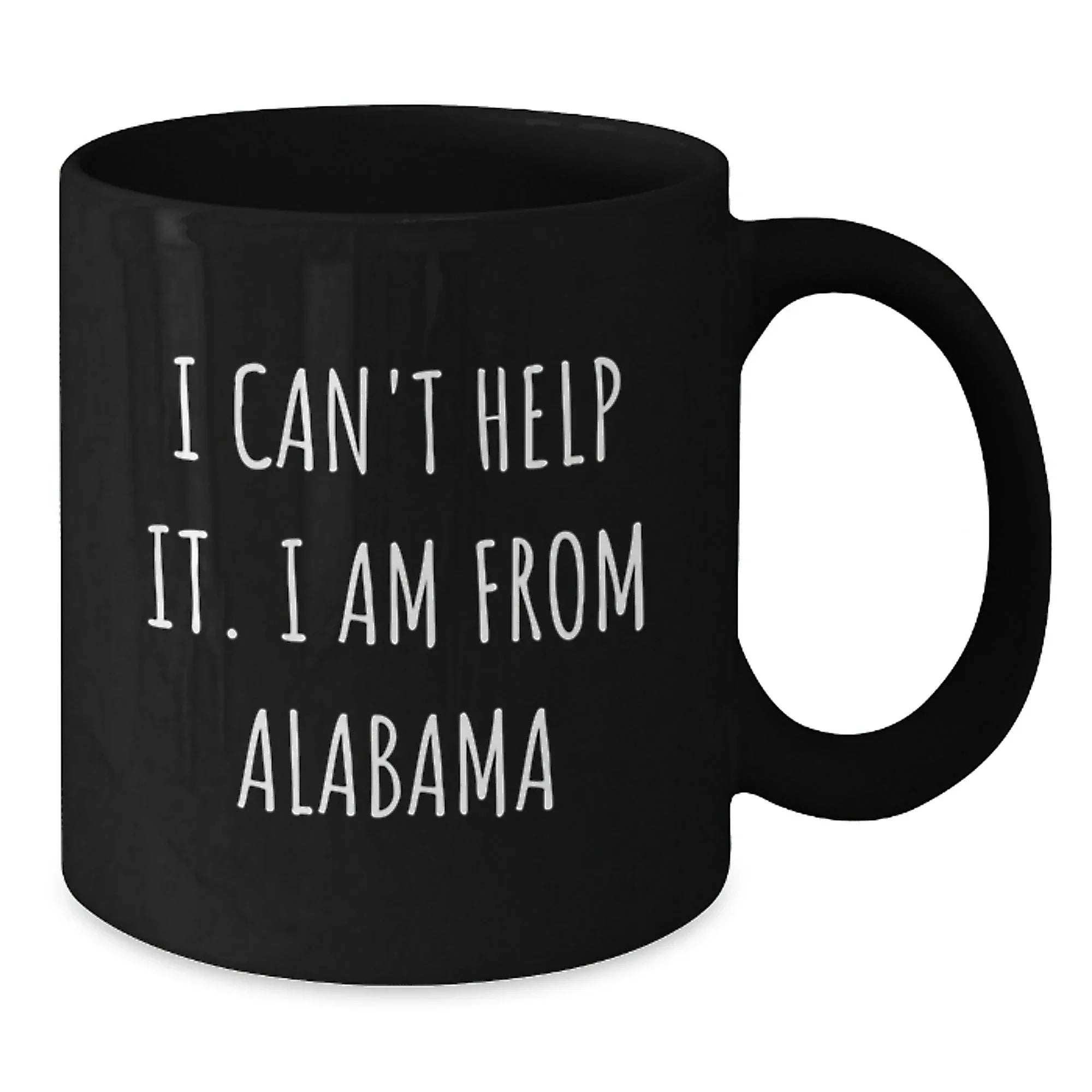 Southern Pride Co Alabama Quote Mug - I Cant Help It I Am From Alabama Bold Black Ceramic Coffee Cup 11oz Or 15oz