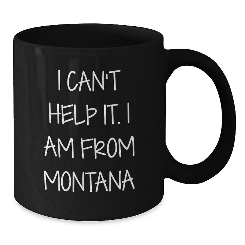 Funny Montana Gifts from Friends to Family - I'm From Montana Black Coffee Mug, Great Gift for Montana Lovers