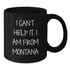 Funny Montana Gifts from Friends to Family - I'm From Montana Black Coffee Mug, Great Gift for Montana Lovers