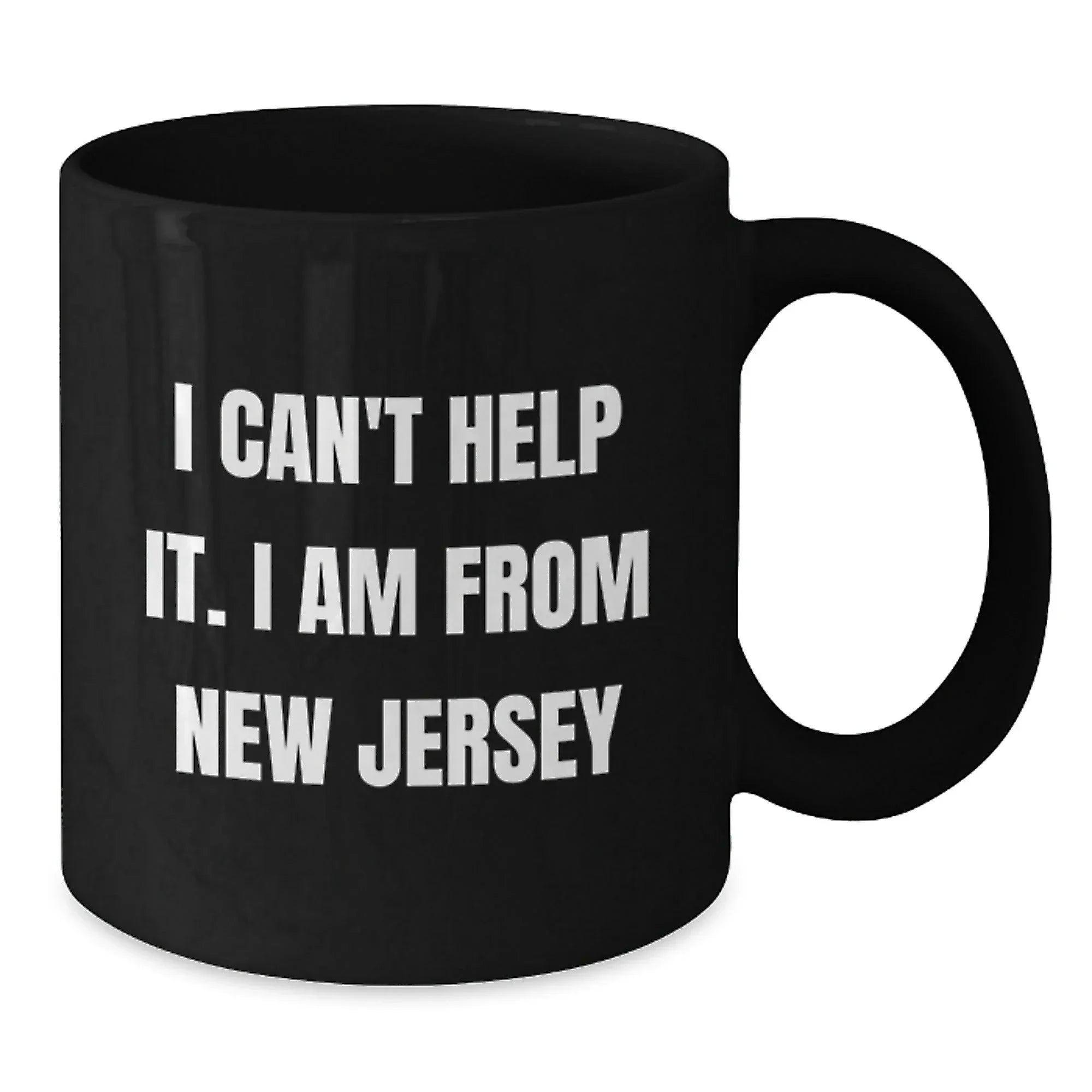 Funny Gifts from New Jersey, Black Coffee Mug, Quote 'I Can't Help It. I Am From New Jersey' for Christmas Unique Gifts