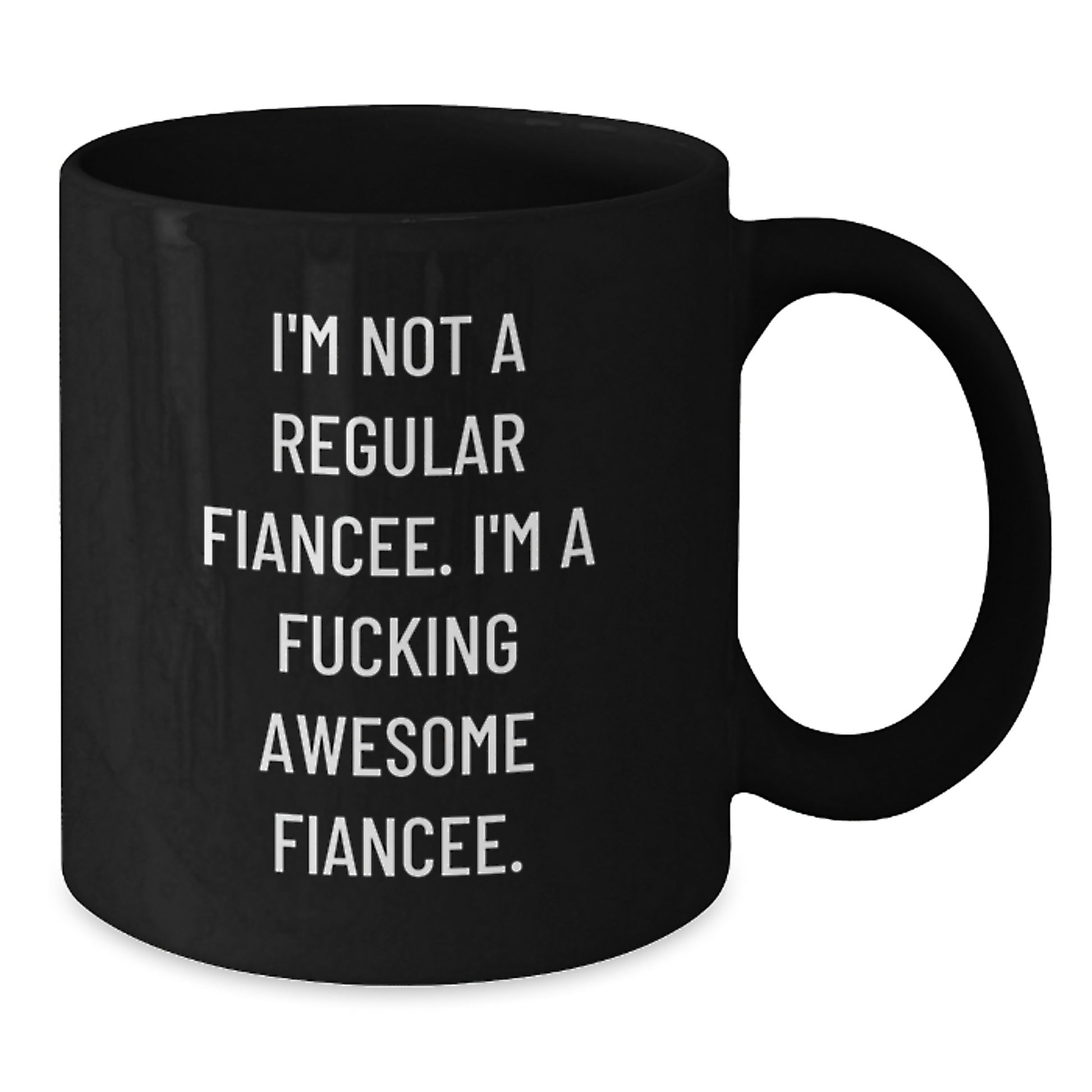 Funny Gifts from Friends, Unique Fiancee Graduation, Black Coffee Mug, 'I'm Not A Regular Fiancee. I'm A F--king Awesome Fiancee.' - Additional