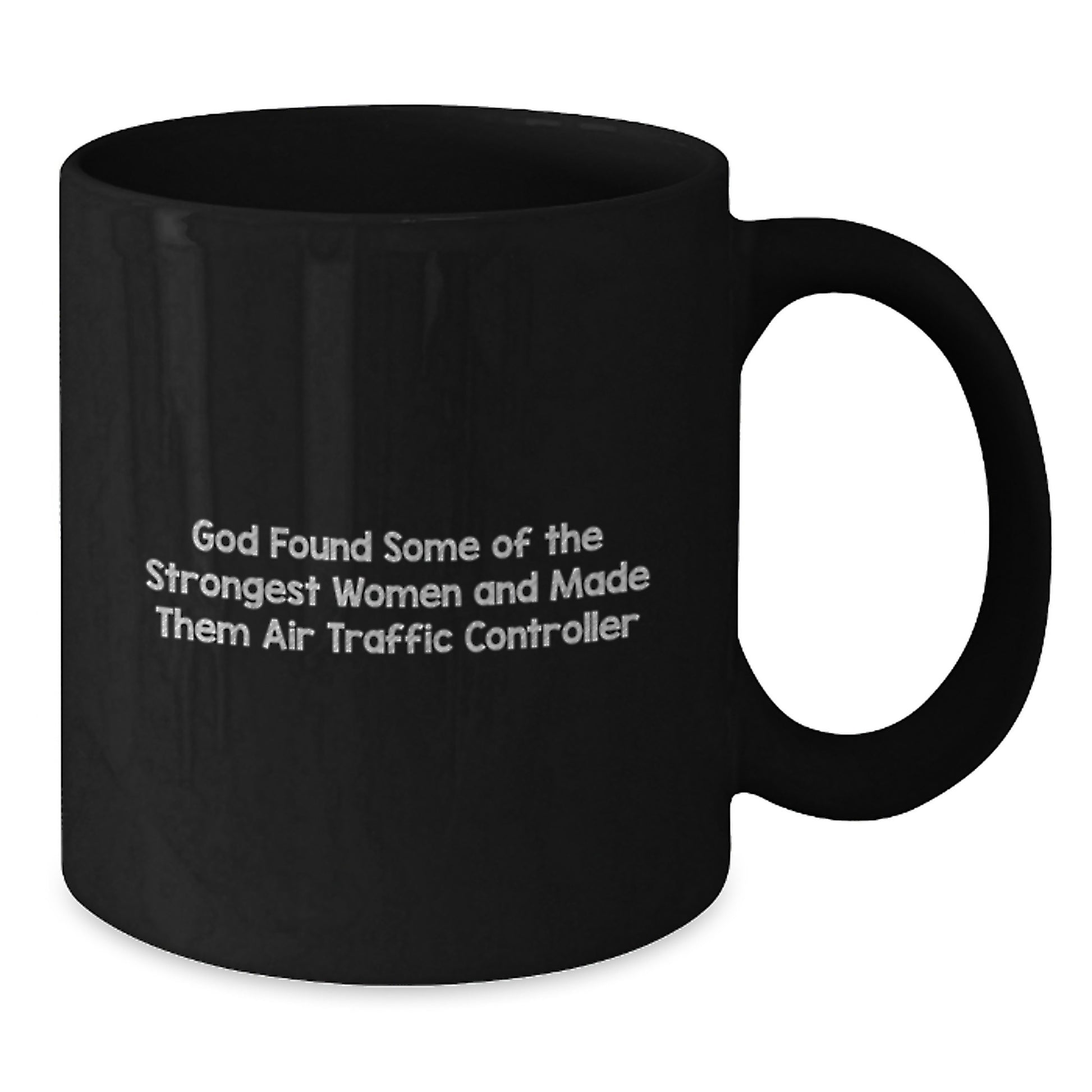 Funny Inspirational Air Traffic Controller Gifts, Christmas Unique Gifts from Men to Women, Black Coffee Mug quote 'God Found Some Of The Strongest Women And Made Them Air Traffic Controller' - Additional