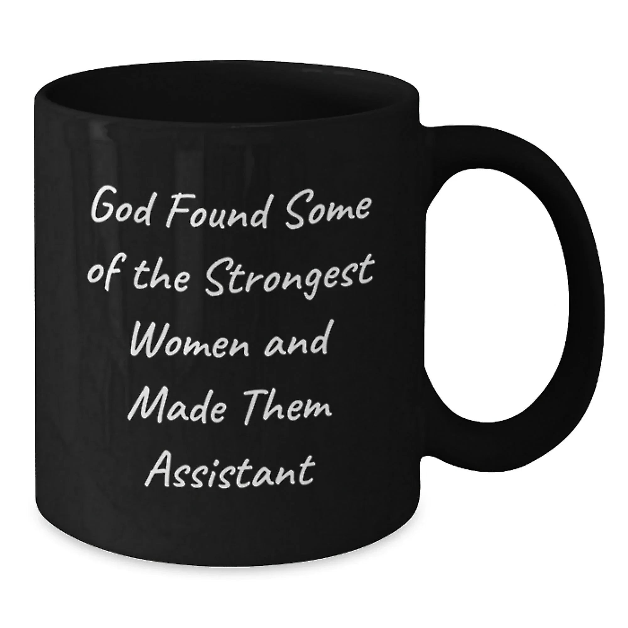 Funny Assistant Gifts for Women, Black Coffee Mug, 'God Found Some Of The Strongest Women And Made Them Assistant'