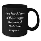Funny Carpenter Gifts, Black Coffee Mug for Women, Christmas Unique Gifts from Men, Inspirational Quote 'God Found Some Of The Strongest Women And Made Them Carpenter' - 11oz or 15oz Ceramic Mug