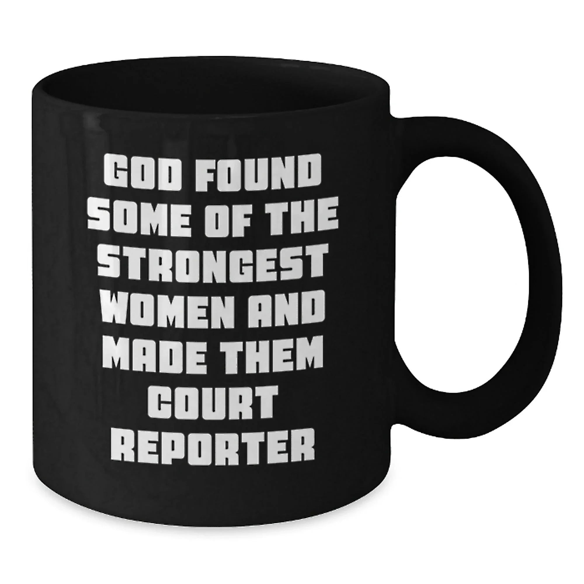 Funny Court Reporter Gifts from Friends for Birthday - 'God Found Some Of The Strongest Women And Made Them Court Reporters' Quote on Black Coffee Mug