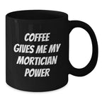 Funny Mortician Gifts for Men from Family, Black Coffee Mug Quote Coffee Gives Me My Mortician Power, Christmas Unique Gifts