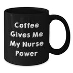 Funny Nurse Gifts from Friends for Christmas Black Coffee Mug - Coffee Gives Me My Nurse Power