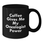Funny Oncologist Gifts from Men to Oncologist Friends at Christmas Unique Gifts - 'Coffee Gives Me My Oncologist Power' Black Coffee Mug