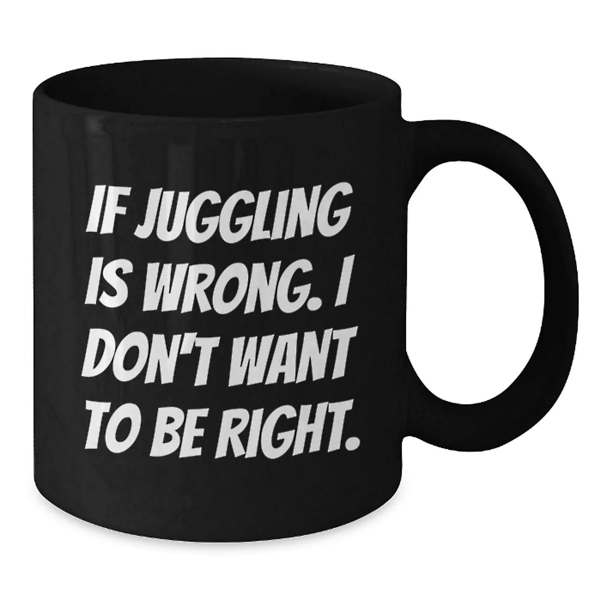 Funny Juggling Quote Black Coffee Mug, Gifts from Friends to Juggling Enthusiasts, Unique Christmas Unique Gifts, 11oz or 15oz Ceramic Mug
