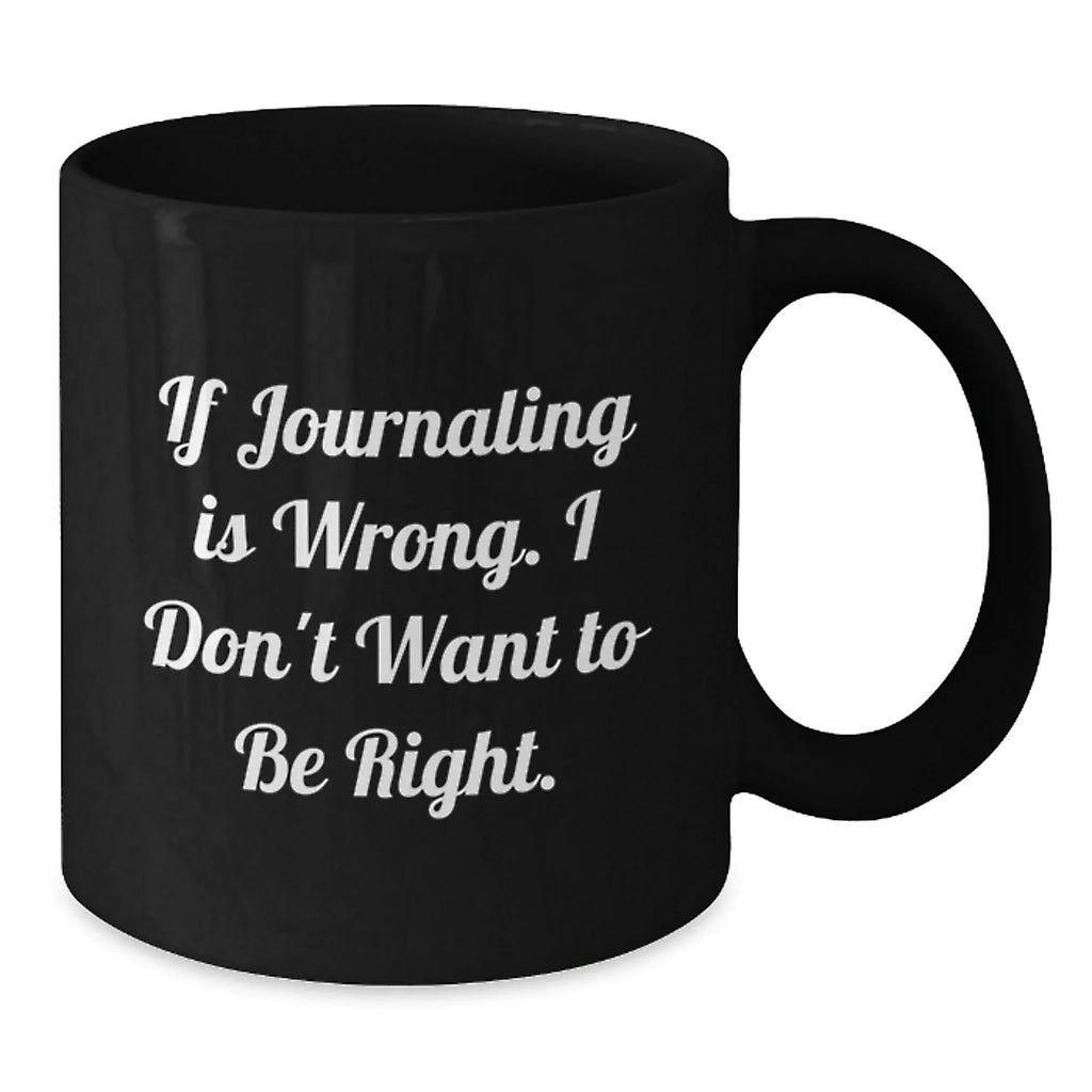 Funny Journaling Gifts for Men Friends Coworkers Family from Journaling Enthusiasts - If 'Journaling Is Wrong', I Don't Want to Be Right - Unique Christmas Mugs for Journaling