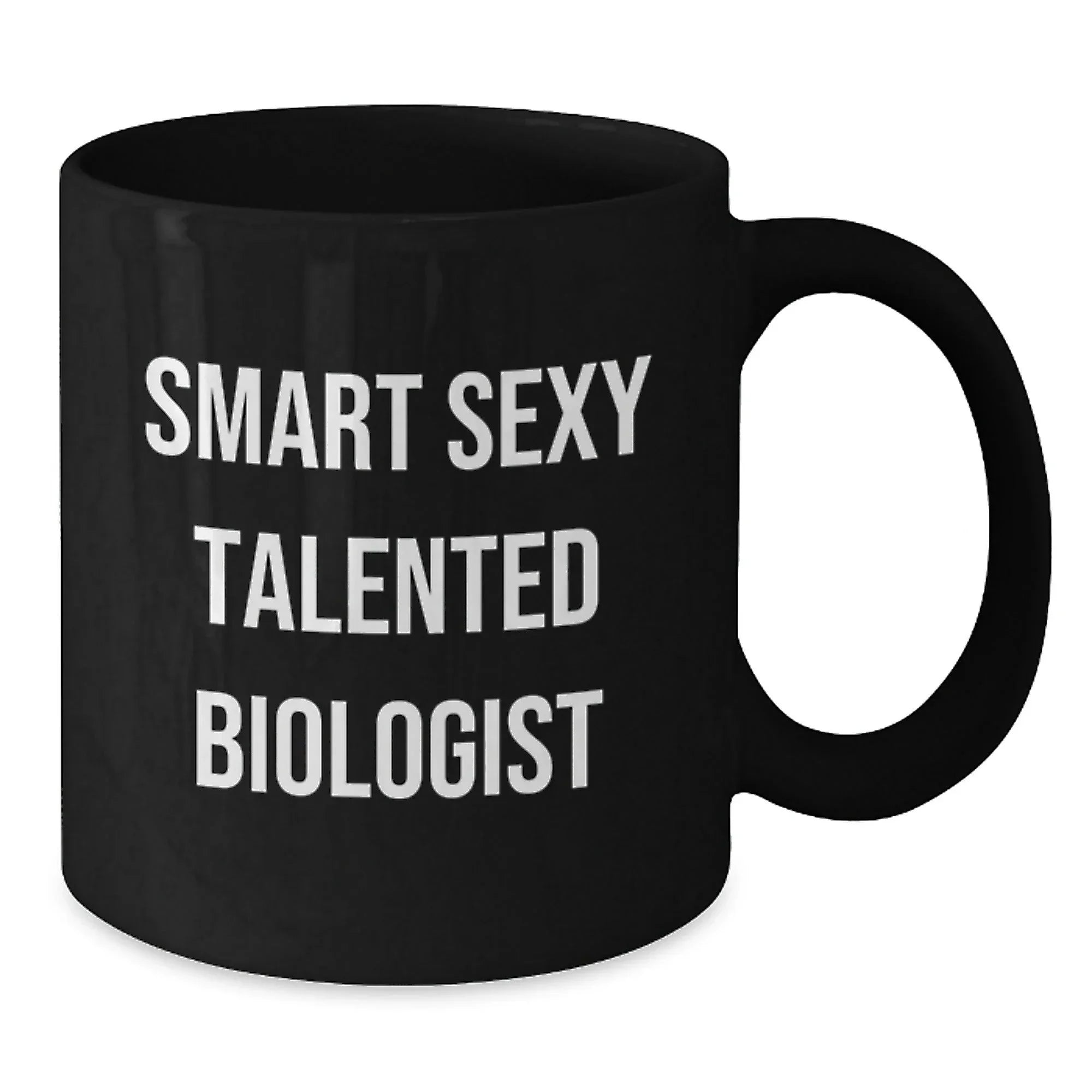 Smart Sexy Talented Biologist Funny Birthday Unique Gifts from Friends for Biologist Black Coffee Mug, 11oz or 15oz, Microwave and Dishwasher Safe