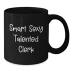 Funny Clerk Gifts, Birthday Unique Mugs for Men and Women, Smart Sexy Talented Clerk, Black Coffee Mug Gifts from Friends, Family and Coworkers - Additional