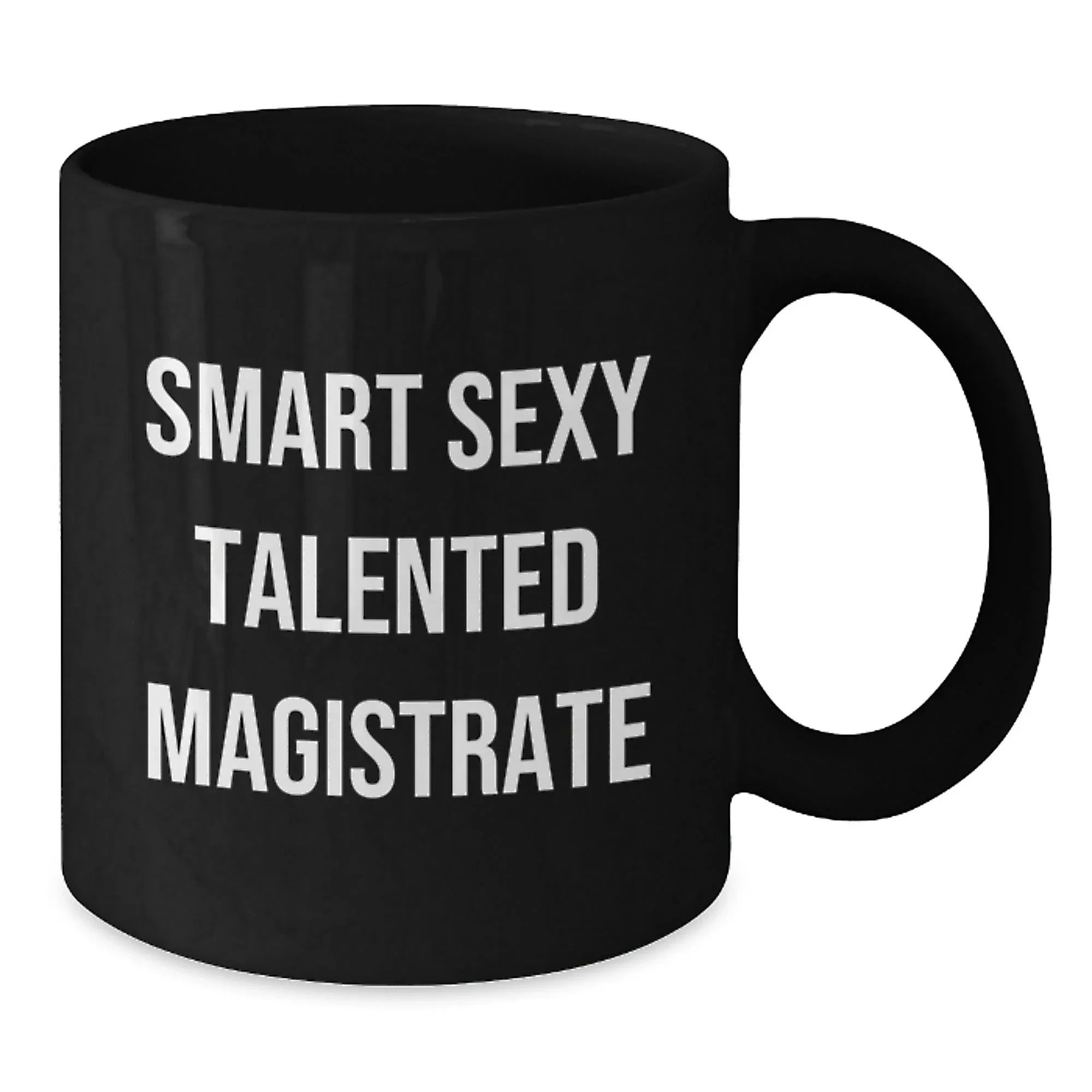 Funny Magistrate Gifts for Men - 'Smart Sexy Talented Magistrate' Quote on Black Coffee Mug, Unique Christmas Unique Gifts from Friends to Family