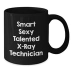 Smart Sexy Talented X-ray Technician Gifts for Men from Family - Funny Graduation Unique Mugs for X-Ray Technician, Black Coffee Mug, Funny X-Ray Technician Quote