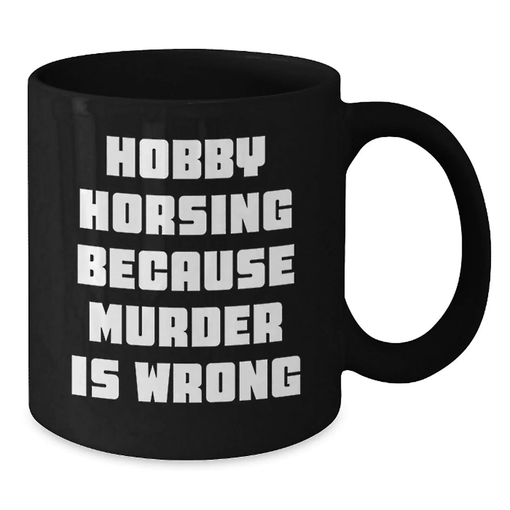 Hobby Horsing Gifts, Funny Quote, Black Coffee Mug for Friends, Family, Coworkers, Graduation Unique Gifts from Men, Women, Hobby Horsing Enthusiasts