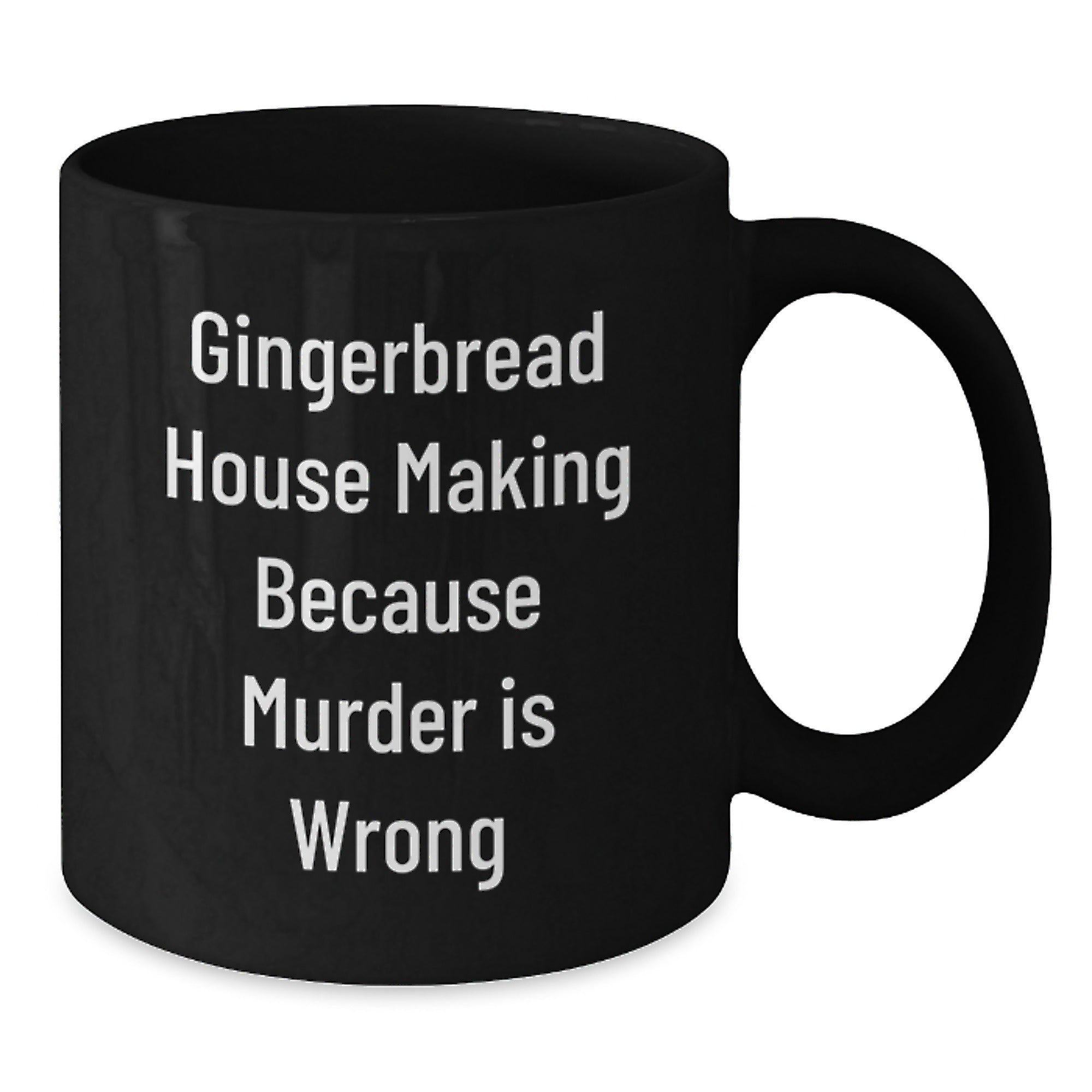 Gingerbread House Making Humor Gifts from Friends to Family, Unique Graduation Mug, Funny Coffee Black Mug for Gingerbread House Making Enthusiasts, Because Murder Is Wrong - Additional
