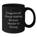 Gingerbread House Making Gifts from Men to Friends, Funny Black Coffee Mug, 'Gingerbread House Making Because Murder Is Wrong' Quote, Graduation Unique Gifts for Gingerbread House Making Enthusiasts