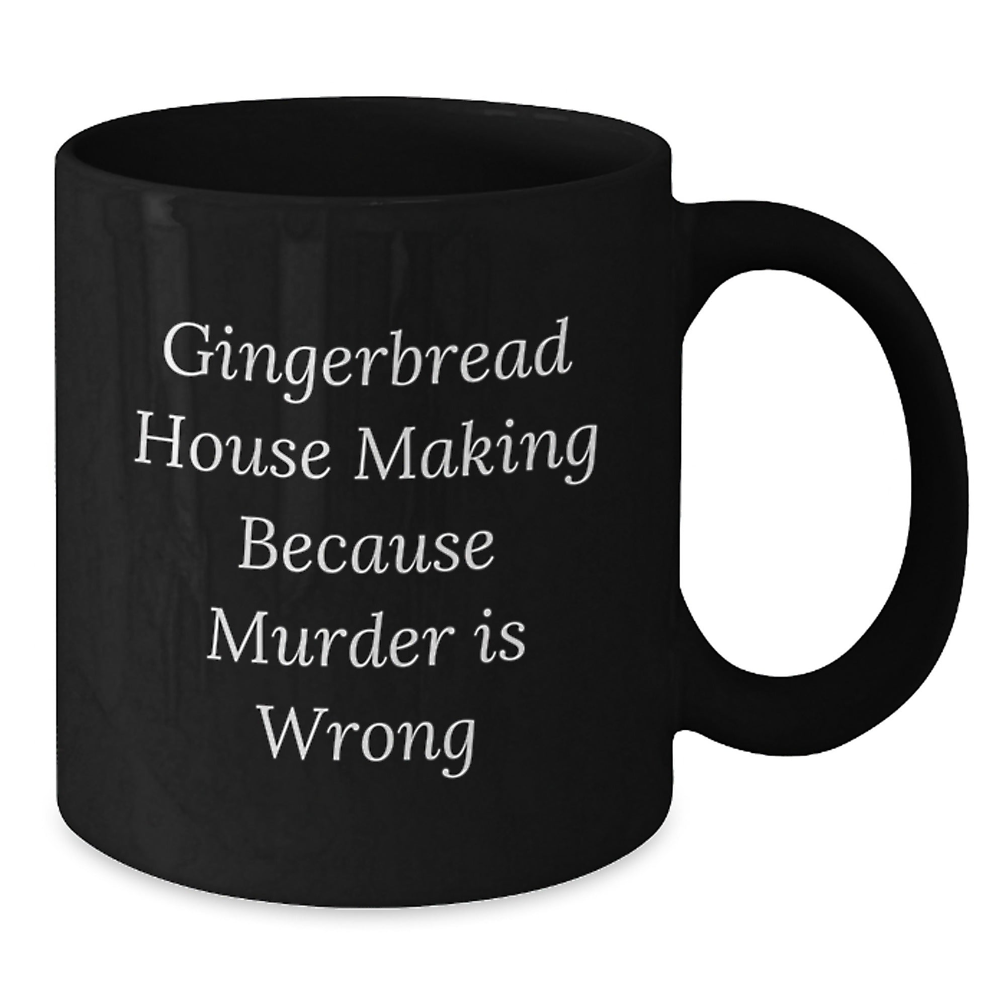 Gingerbread House Making Gifts from Men to Friends, Funny Black Coffee Mug, 'Gingerbread House Making Because Murder Is Wrong' Quote, Graduation Unique Gifts for Gingerbread House Making Enthusiasts - Additional