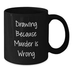 Funny Quotes for Drawing Lovers Gifts from Friends to Family Members Unique Christmas Memorable Presents Black Coffee Mug